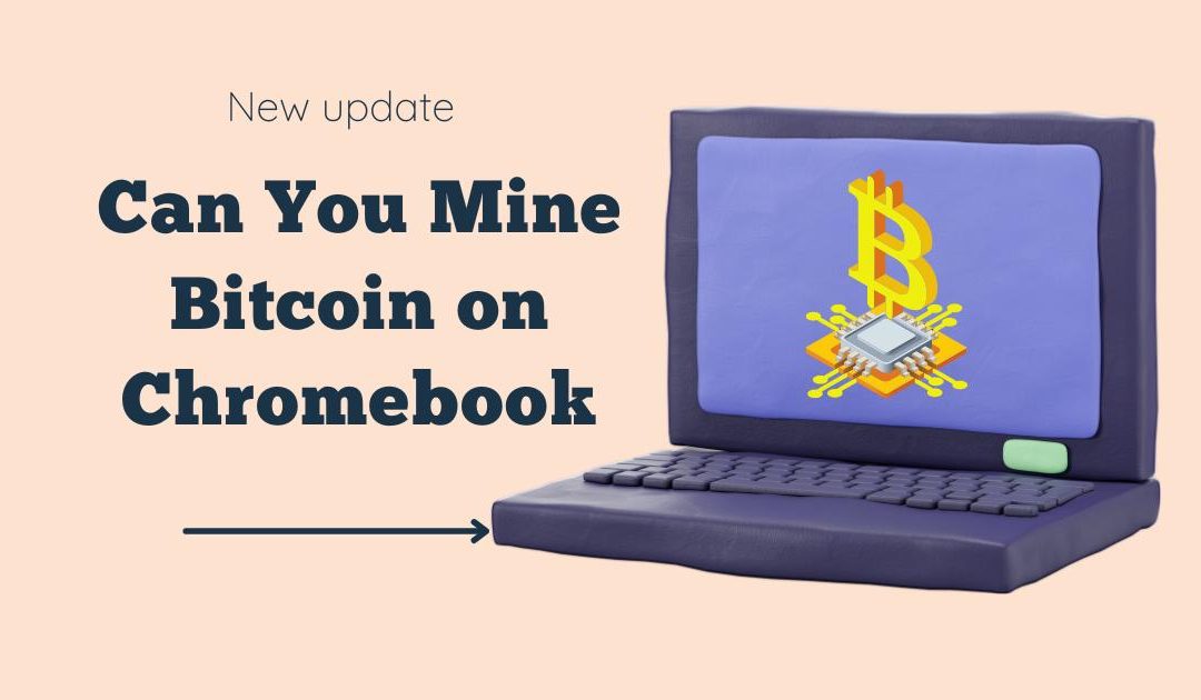 Can You Mine Bitcoin on Chromebook in 2023