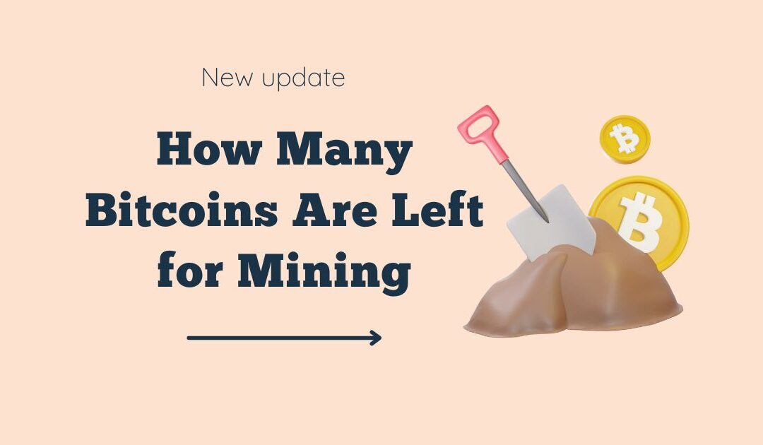 How Many Bitcoins Are Left for Mining (Latest Update Dec 2022)