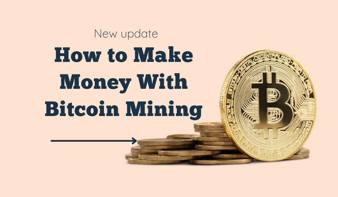 How to Make Money With Bitcoin Mining 2023