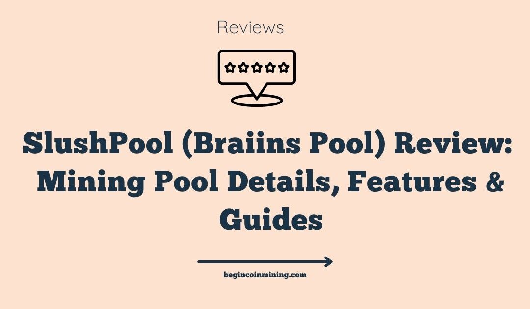 SlushPool (Braiins Pool) Review 2022: Mining Pool Details, Features & Full Guides