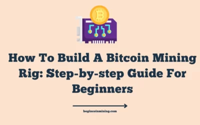 How To Build A Bitcoin Mining Rig: Step-by-step Guide For Beginners