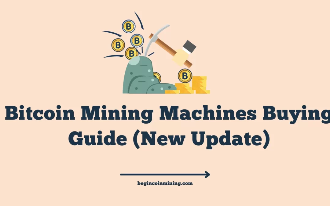 Bitcoin Mining Machines Buying Guide (New Update)