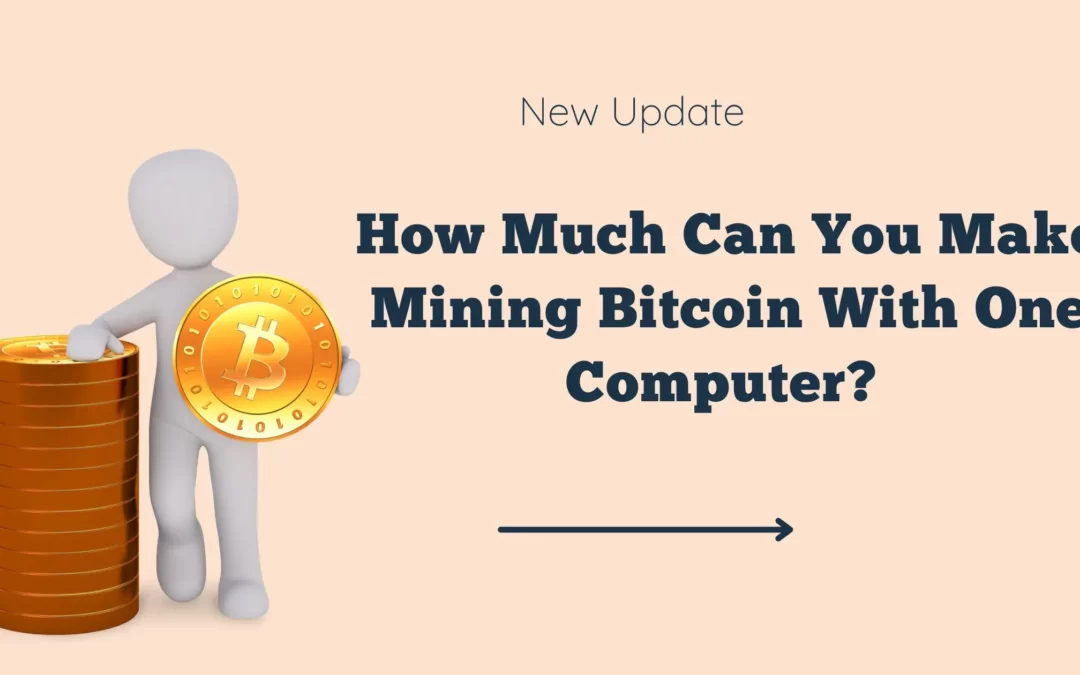 How Much Can You Make Mining Bitcoin With One Computer? 