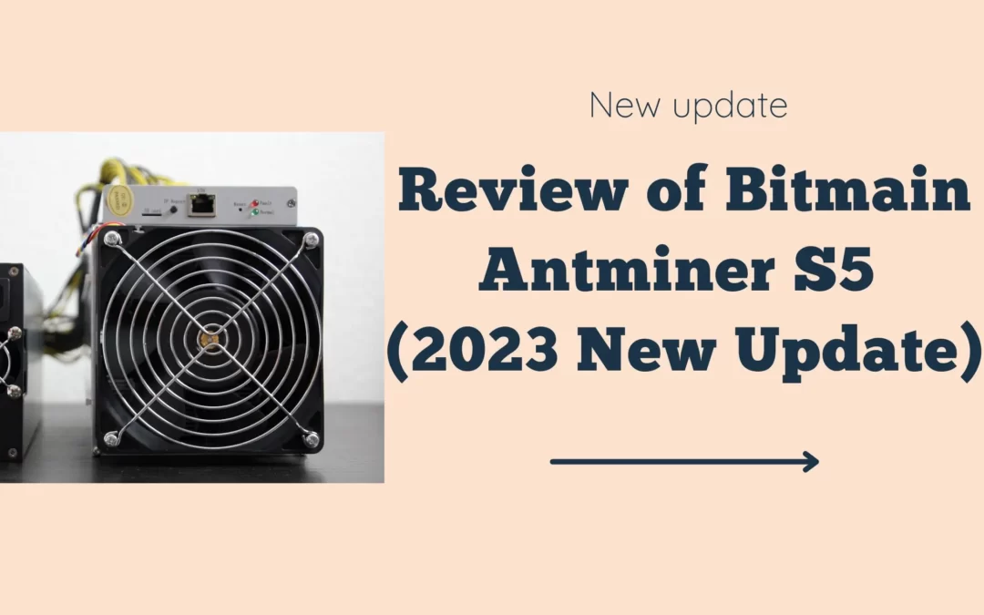 Review of Bitmain Antminer S5 (2023 New Update)